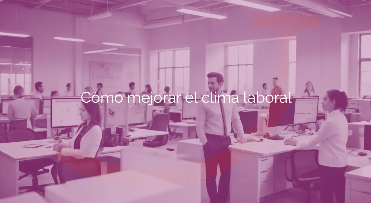 Cómo mejorar el clima laboral: guía completa para empresas 2 Cómo mejorar el clima laboral